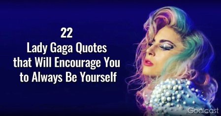 22 Lady Gaga Quotes that Will Encourage You to Always Be Yourself