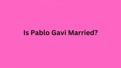 Is Pablo Gavi Married? Gavi Wife, Family, Ethnicity, Height, Net Worth And More - News