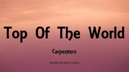 Carpenters - Top Of The World (Lyrics) - YouTube