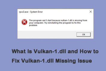 What Is Vulkan-1.dll and How to Fix Vulkan-1.dll Missing Issue