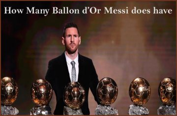 How Many Ballon D'or Does Messi Have Won