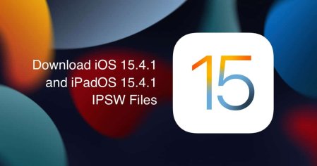 Download iOS 15.4.1 and iPadOS 15.4.1 IPSW firmware files