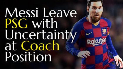 Messi Exit Could Leave PSG with Uncertainty at Coach Position | Lionel Messi - YouTube