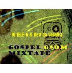 Gospel Gqom Mixtape 2022 ft. Best Da Vocalist - DJ JELE-G MP3 download | Gospel Gqom Mixtape 2022 ft. Best Da Vocalist - DJ JELE-G Lyrics | Boomplay Music