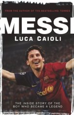 Messi: The Inside Story of the Boy Who Became a Legend by Luca Caioli | Goodreads