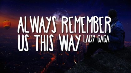 Lady Gaga - Always Remember Us This Way (Lyrics) ðµ - YouTube
