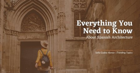 Everything You Need to Know About Spanish Architecture