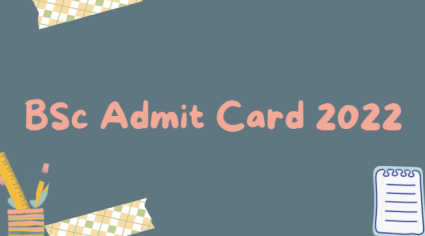 BSc Admit Card 2022 1st, 2nd, 3rd/Final Year Download B.Sc Hall Ticket