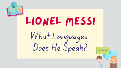 What Languages Does Lionel Messi Speak? (With Videos) - Lingalot