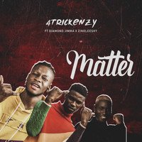 Matter (2019) | 4trickenzy featuring Zinoleesky, Diamond Jimma | High Quality Music Downloads | 7digital Canada