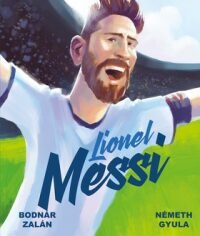 Lionel Messi  - ZalÃ¡n BodnÃ¡r     | Knihy DobrovskÃ½
