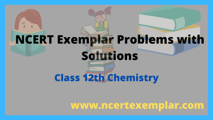 NCERT Exemplar Class 12 Chemistry Solutions Free PDF Download