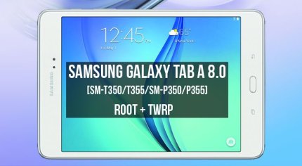 Root Galaxy Tab A 8.0 and Install TWRP [SM-T350/T355/SM-P350/P355]