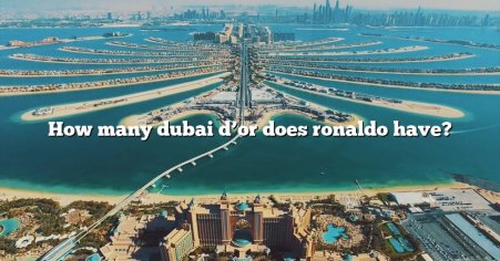 How Many Dubai D'or Does Ronaldo Have? [The Right Answer] 2022 - TraveliZta