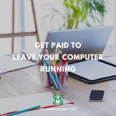 10 Easy Ways to Get Paid to Leave Your Computer Running