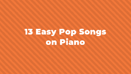 13 Of The Best Easy Pop Songs To Learn On Piano In 2022