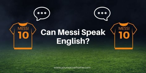 Can Messi Speak English? 3 Specific Examples – Your Soccer Home