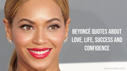 Beyoncé Quotes about Love, Life, Success and Confidence - WishBae
