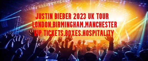 Justin Bieber VIP Tickets & Hospitality | UK Tour 2023