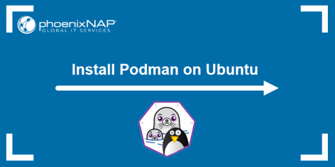 Install Podman on Ubuntu {+Using Podman on Ubuntu} | phoenixNAP KB