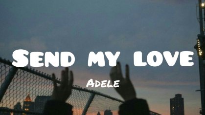 Adele - Send My Love(lyrics) - YouTube