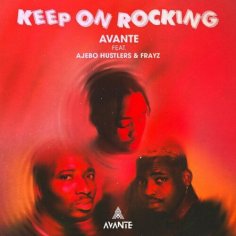 Avante ft Ajebo Hustlers & Frayz - Keep On Rocking Mp3 Download - NaijaMusic