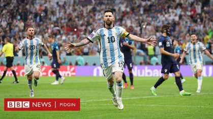 Argentina vs Croatia highlight: Lionel Messi, Julian Alvarez lead Argentina  into final of Qatar 2022 Fifa World - BBC News Pidgin