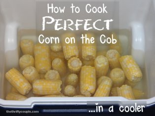 How to Cook Perfect Corn on the Cob in a Cooler - The Thrifty Couple