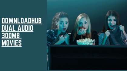 Downloadhub 2022- Dual Audio 300MB Latest HD Bollywood Movies Download