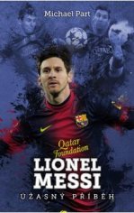 Kniha: Lionel Messi: úžasný příběh – Michael Part | Knihy.ABZ.cz